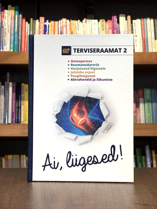 Ai, liigesed! Terviseraamat. Osteoporoos, reumatoidartriit, harjutused liigestele, jalalaba asjust, puugihaigused, abivahendid ja liikumine 2