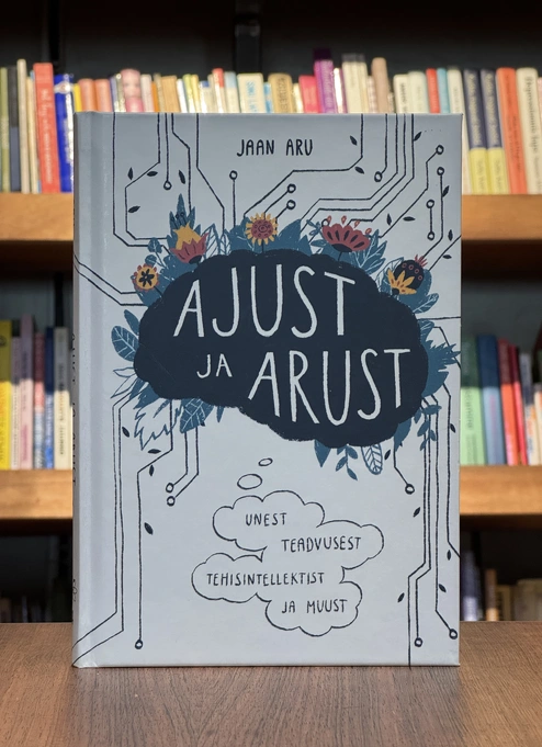Ajust ja arust. Unest, teadvusest, tehisintellektist ja muustki