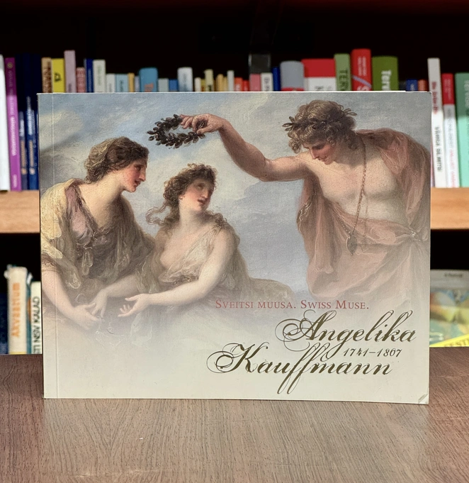 Angelika Kauffmann 1741–1807. Šveitsi muusa. Schweizer Muse