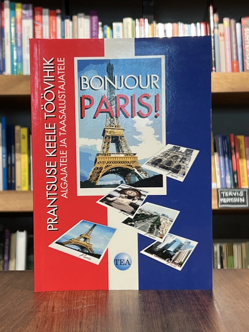Bonjour Paris! Prantsuse keele töövihik algajatele ja taasalustajatele