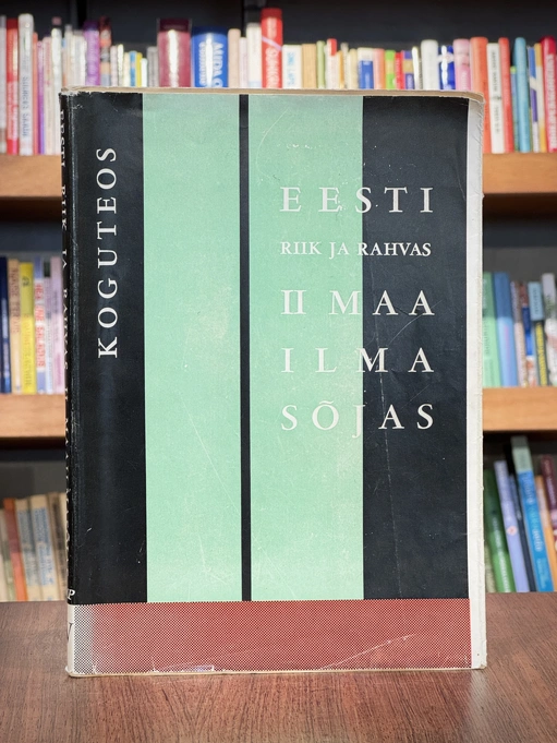 Eesti riik ja rahvas II maailmasõjas. 4 osa