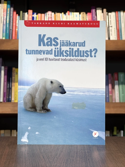Kas jääkarud tunnevad üksildust? Ja veel 101 huvitavat teadusalast küsimust