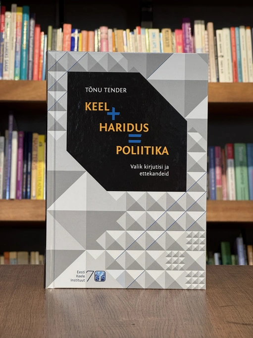 Keel + haridus = poliitika. Valik kirjutisi ja ettekandeid