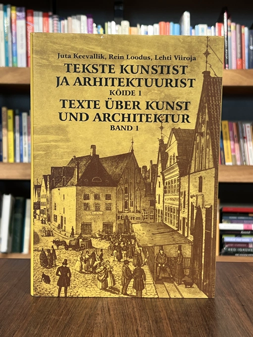 Tekste kunstist ja arhitektuurist. Texte über Kunst und Architektur 1. köide 1777-1863