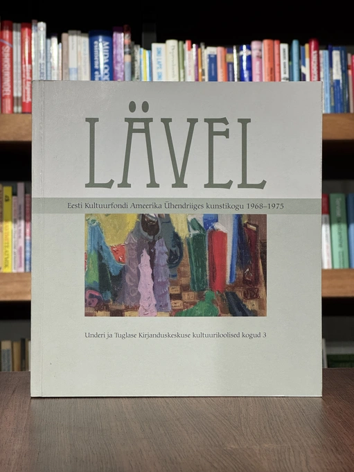 Lävel. Eesti Kultuurfondi Ameerika Ühendriiges kunstikogu 1968–1975