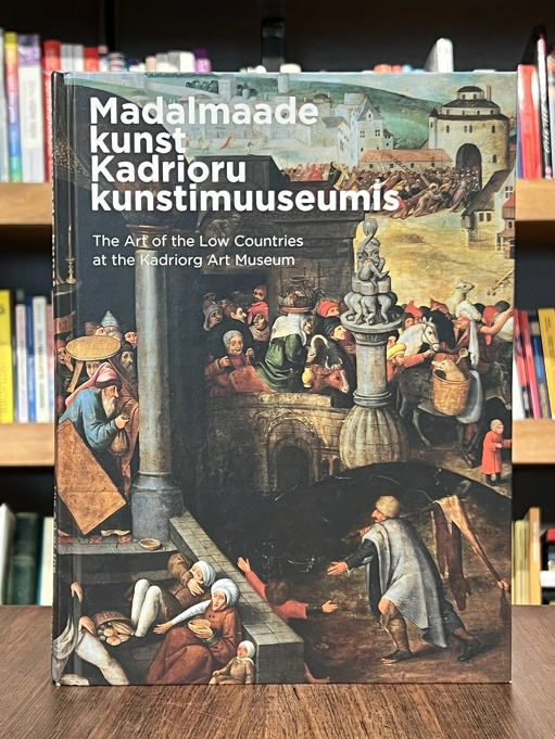 Madalmaade kunst Kadrioru kunstimuuseumis. The art of the Low Countries at the Kadriorg Art Museum