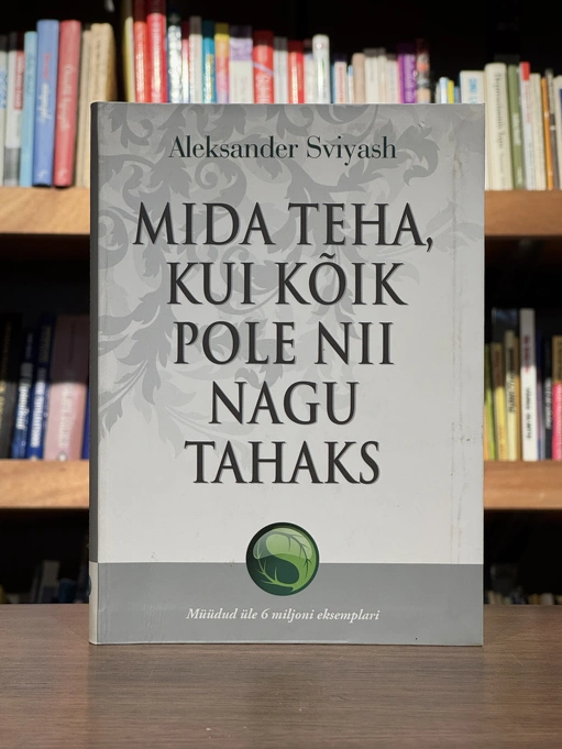 Mida teha, kui kõik ei ole nii nagu tahaks