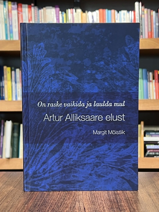 Raamat Artur Alliksaare elust. On raske vaikida ja laulda mul