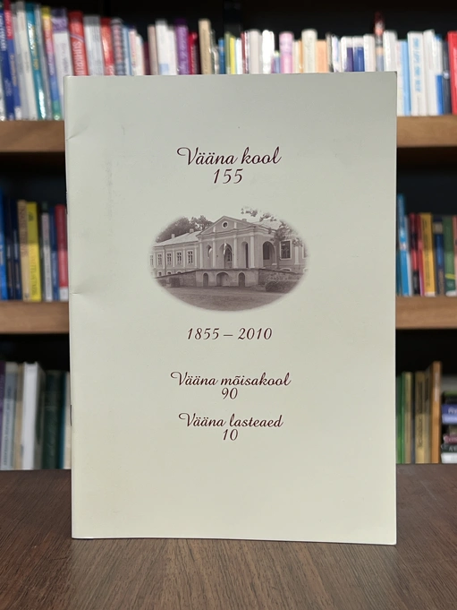 Vääna kool 155. 1855-2010. Vääna mõisakool 90. Vääna lasteaed 10