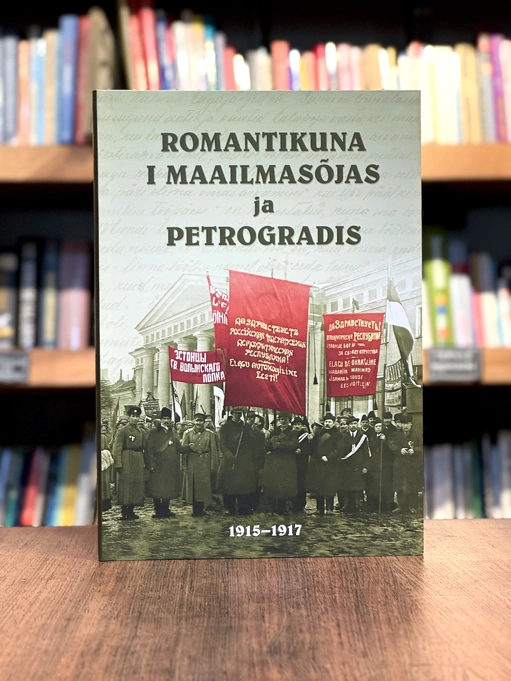 Romantikuna I maailmasõjas ja Petrogradis: Mihkel Turmanni päevik 1915–1917