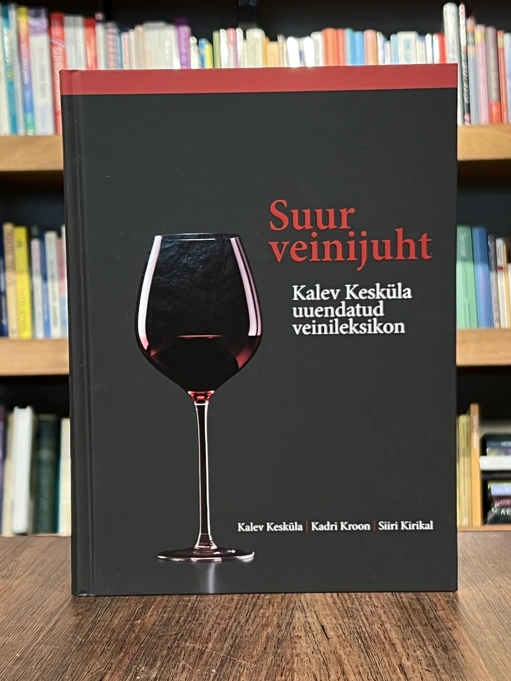 Suur veinijuht. Kalev Kesküla uuendatud veinileksikon