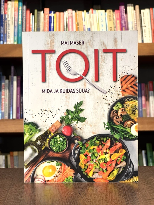 Toit. Mida ja kuidas süüa?