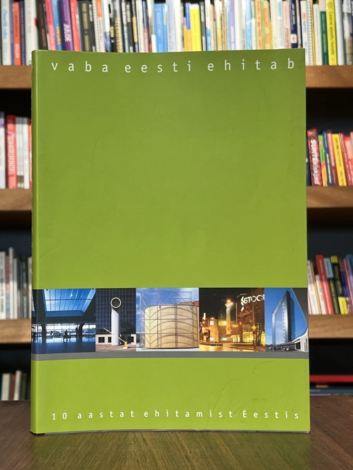 Vaba Eesti ehitab. 10 aastat ehitamist Eestis 1991-2001