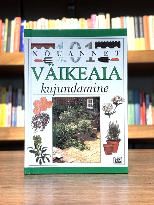 101 nõuannet. Väikeaia kujundamine