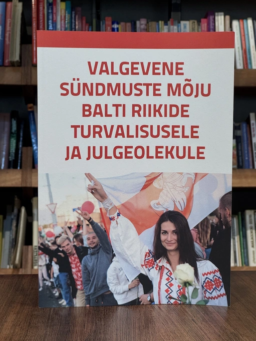 Valgevene sündmuste mõju Balti riikide turvalisusele ja julgeolekule : Raport