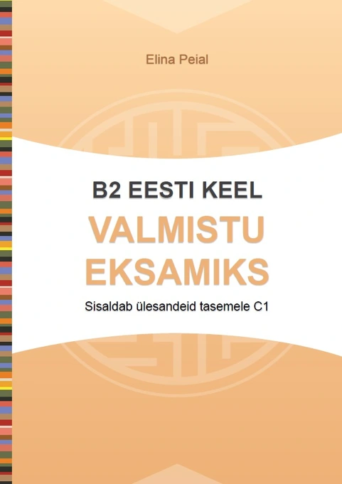Valmistu eksamiks B2 eesti keel. Sisaldab ülesandeid tasemele C1